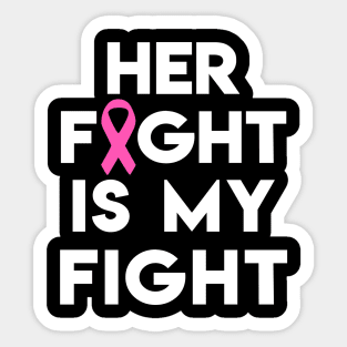 Her Fight Is My Fight - Pink Ribbon Sticker